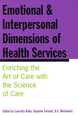 Emotional and Interpersonal Dimensions of Health Services: Enriching the Art of Care with the Science of Care