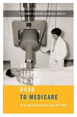 36 Steps on the Road to Medicare: How Saskatchewan Led the Way