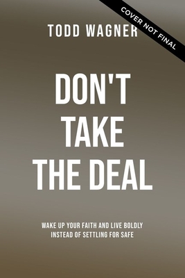 Don't Take the Deal: God Is More Awesome Than You Think and the Church Shouldn't Suck as Much as It Sometimes Does
