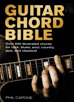 Guitar Chord Bible: Over 500 Illustrated Chords for Rock, Blues, Soul, Country, Jazz, and Classical