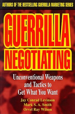 Guerrilla Negotiating Lib/E: Unconventional Weapons and Tactics to Get What You Want