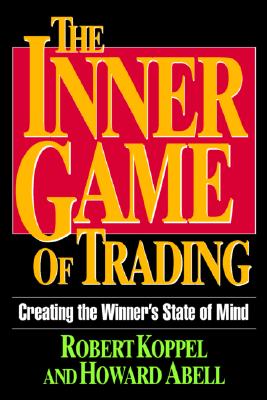 The Inner Game of Trading: Creating the Winneras State of Mind