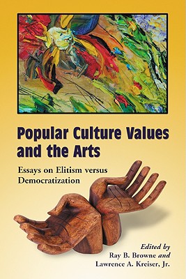 Popular Culture Values and the Arts: Essays on Elitism versus Democratization