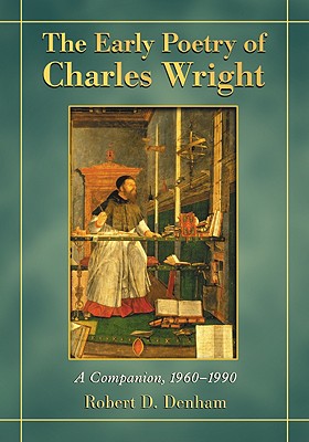 The Early Poetry of Charles Wright: A Companion, 1960-1990