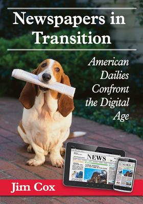 Newspapers in Transition: American Dailies Confront the Digital Age