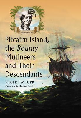 Pitcairn Island, the Bounty Mutineers and Their Descendants: A History