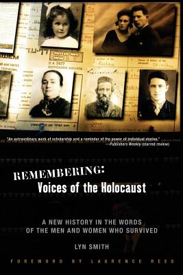 Remembering: Voices of the Holocaust: A New History in the Words of the Men and Women Who Survived