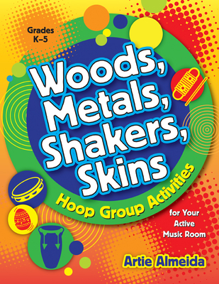 Woods, Metals, Shakers, Skins: Hoop Group Activities for Your Active Music Room