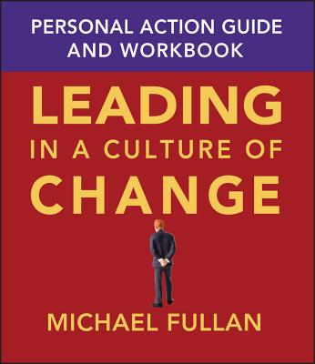 Leading in a Culture of Change: Personal Action Guide and Workbook