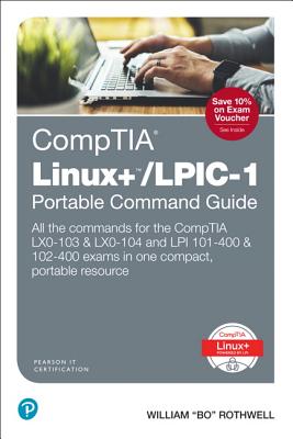 Comptia Linux+/Lpic-1 Portable Command Guide: All the Commands for the Comptia Lx0-103 & Lx0-104 and LPI 101-400 & 102-400 Exams in One Compact, Portable Resource
