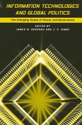 Information Technologies and Global Politics: The Changing Scope of Power and Governance