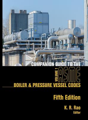 Companion Guide to the ASME Boiler & Pressure Vessel Codes, Fifth Edition, Volume 1: Criteria and Commentary on Select Aspects of the Boiler & Pressure Vessel and Piping Codes