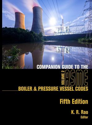 Companion Guide to the ASME Boiler & Pressure Vessel Codes, Fifth Edition, Volume 2: Criteria and Commentary on Select Aspects of the Boiler & Pressure Vessel and Piping Codes