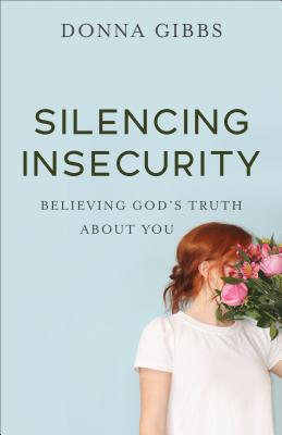 Silencing Insecurity: Believing God's Truth about You