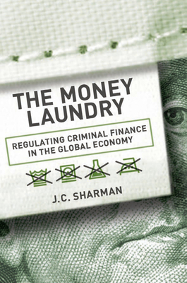 Money Laundry: Regulating Criminal Finance in the Global Economy