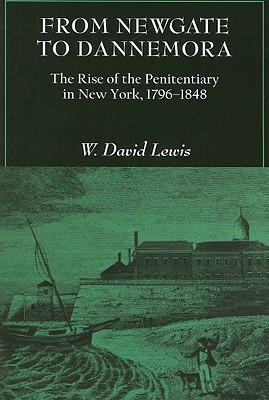 From Newgate to Dannemora: The Rise of the Penitentiary in New York, 1796-1848