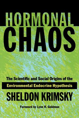 Hormonal Chaos: The Scientific and Social Origins of the Environmental Endocrine Hypothesis