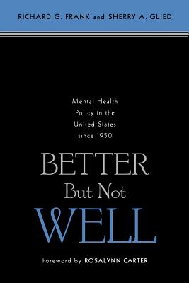 Better But Not Well: Mental Health Policy in the United States Since 1950