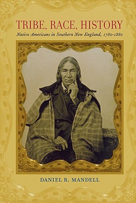 Tribe, Race, History: Native Americans in Southern New England, 1780--1880
