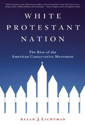 White Protestant Nation: The Rise of the American Conservative Movement