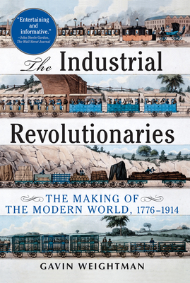 The Industrial Revolutionaries: The Making of the Modern World 1776-1914