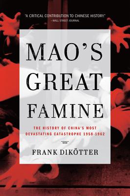 Mao's Great Famine: The History of China's Most Devastating Catastrophe, 1958-1962