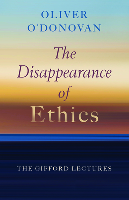 The Disappearance of Ethics: The Gifford Lectures