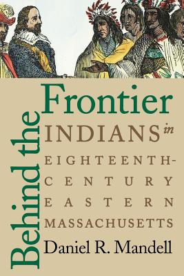 Behind the Frontier: Indians in Eighteenth-Century Eastern Massachusetts