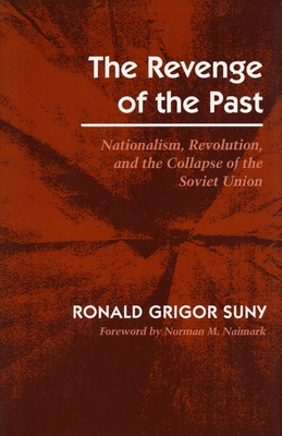 Revenge of the Past: Nationalism, Revolution, and the Collapse of the Soviet Union
