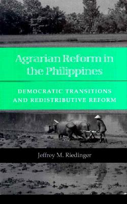 Agrarian Reform in the Philippines: Democratic Transitions and Redistributive Reform