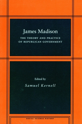 James Madison: The Theory and Practice of Republican Government