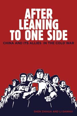 After Leaning to One Side: China and Its Allies in the Cold War