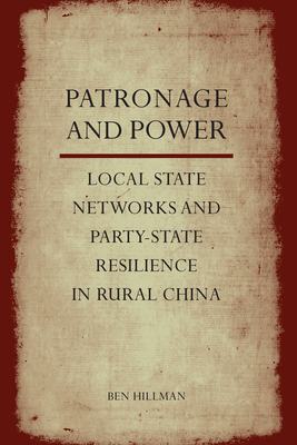 Patronage and Power: Local State Networks and Party-State Resilience in Rural China