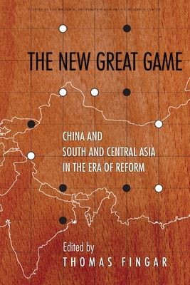 The New Great Game: China and South and Central Asia in the Era of Reform