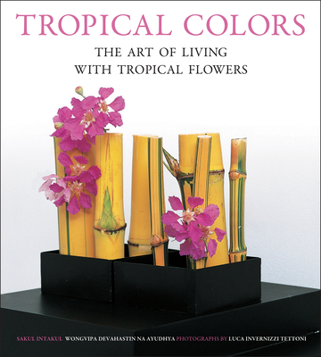 Tropical Colors: The Art of Living with Tropical Flowers