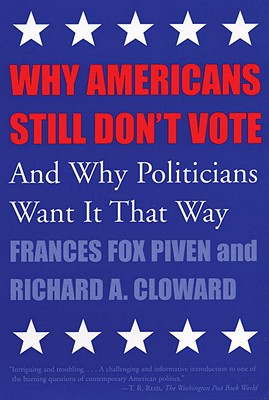 Why Americans Still Don't Vote: And Why Politicians Want It That Way