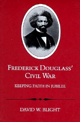 Frederick Douglass' Civil War: Keeping Faith in Jubilee (Revised)