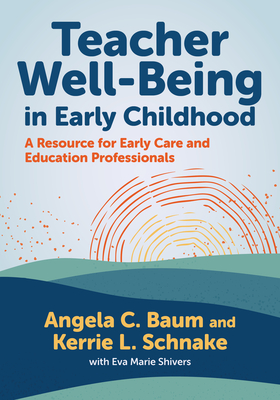 Teacher Well-Being in Early Childhood: A Resource for Early Care and Education Professionals