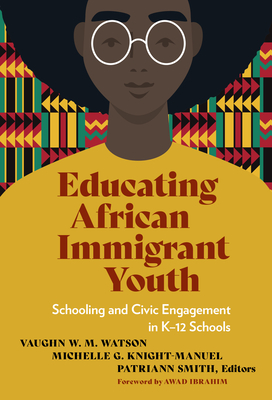 Educating African Immigrant Youth: Schooling and Civic Engagement in K-12 Schools