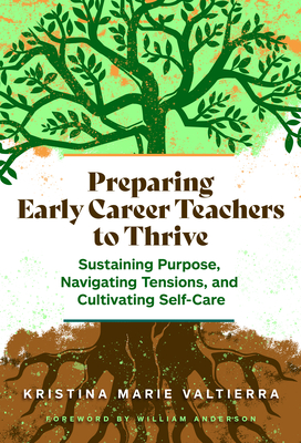 Preparing Early Career Teachers to Thrive: Sustaining Purpose, Navigating Tensions, and Cultivating Self-Care