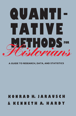 Quantitative Methods for Historians: A Guide to Research, Data, and Statistics