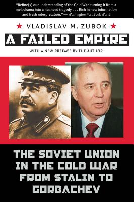 A Failed Empire: The Soviet Union in the Cold War from Stalin to Gorbachev