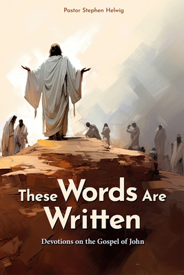 These Words Are Written: Devotions on the Gospel of John