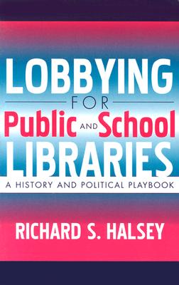 Lobbying for Public and School Libraries: A History and Political Playbook