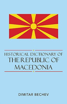 Historical Dictionary of the Republic of Macedonia: Volume 68