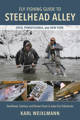 Fly Fishing Guide to Steelhead Alley: Steelhead, Salmon, and Brown Trout in Lake Erie Tributaries