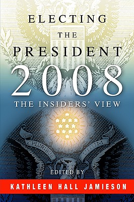 Electing the President, 2008: The Insiders' View