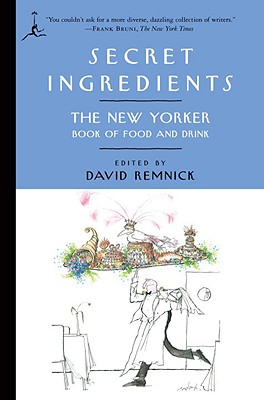 Secret Ingredients: Secret Ingredients: The New Yorker Book of Food and Drink