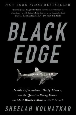 Black Edge: Inside Information, Dirty Money, and the Quest to Bring Down the Most Wanted Man on Wall Street