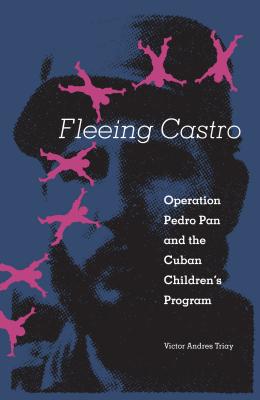 Fleeing Castro: Operation Pedro Pan and the Cuban Children's Program